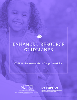 The ENHANCED RESOURCE GUIDELINES: Child Welfare Caseworkers' Companion Guide Cover